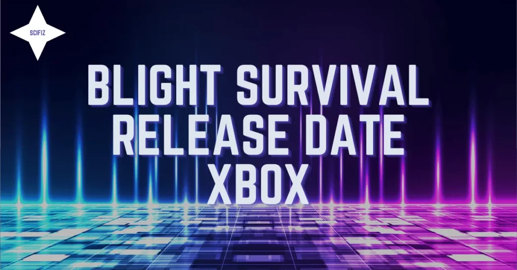 Blight Survival Release Date Xbox - SciFiz